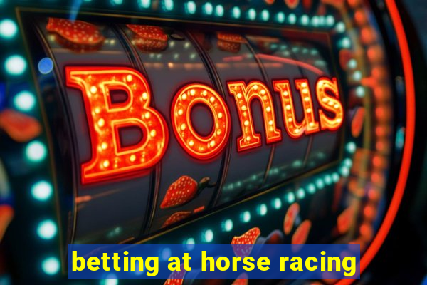 betting at horse racing