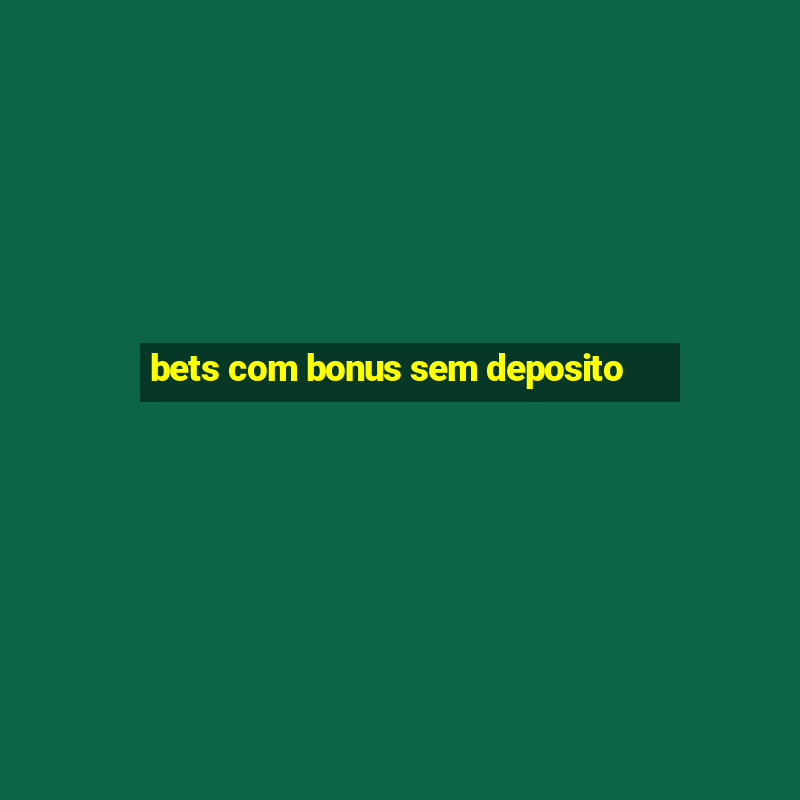 bets com bonus sem deposito