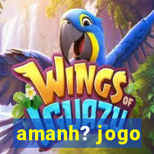 amanh? jogo