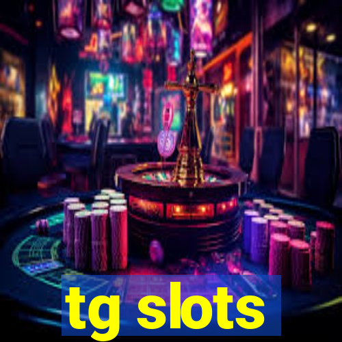 tg slots