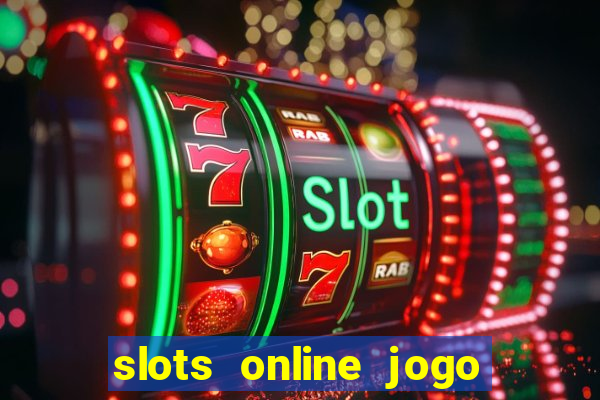 slots online jogo ca莽a n铆quel