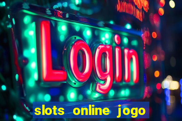 slots online jogo ca莽a n铆quel