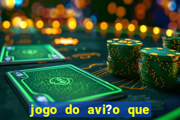 jogo do avi?o que dá dinheiro