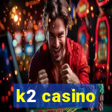 k2 casino