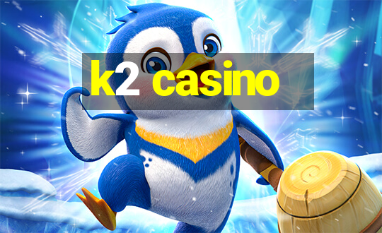 k2 casino