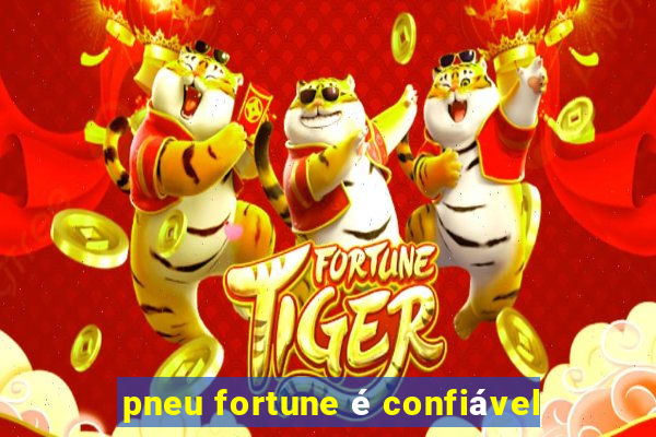 pneu fortune é confiável