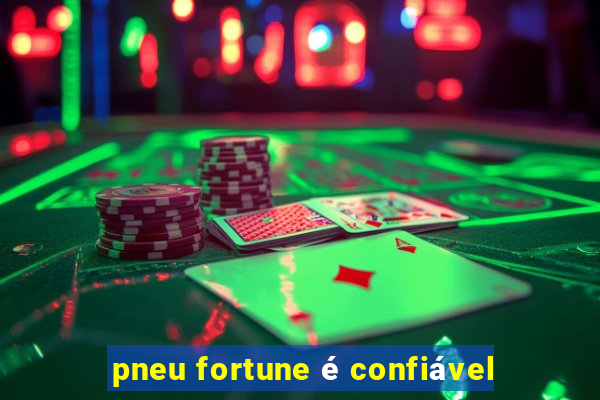 pneu fortune é confiável