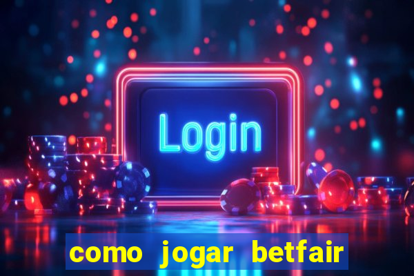 como jogar betfair no celular