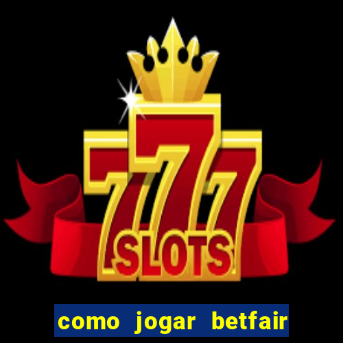 como jogar betfair no celular