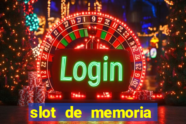 slot de memoria ram parou de funcionar