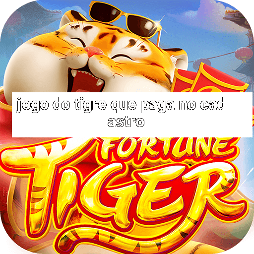 jogo do tigre que paga no cadastro