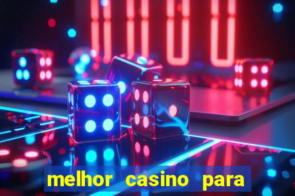 melhor casino para ganhar dinheiro