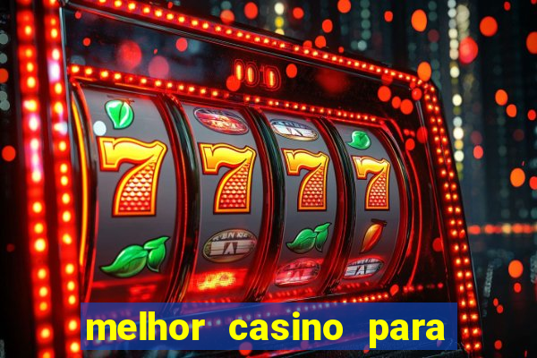 melhor casino para ganhar dinheiro