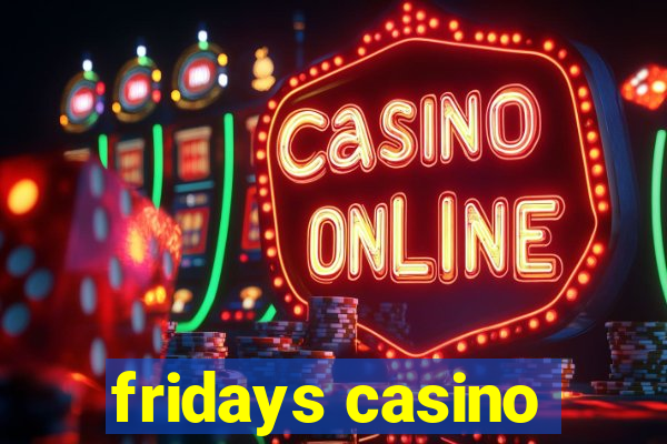 fridays casino