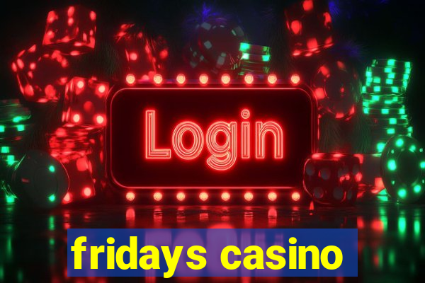 fridays casino