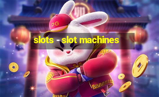 slots - slot machines