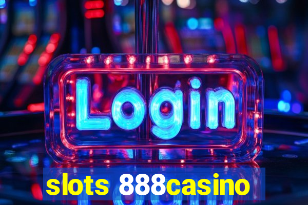 slots 888casino