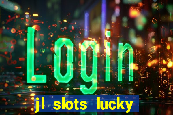 jl slots lucky spin 777