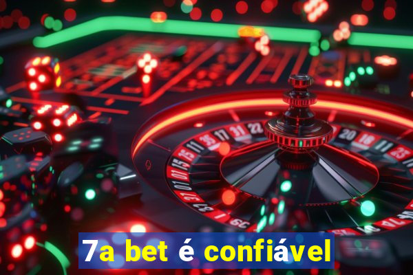 7a bet é confiável