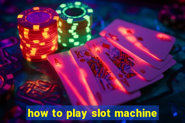 how to play slot machine