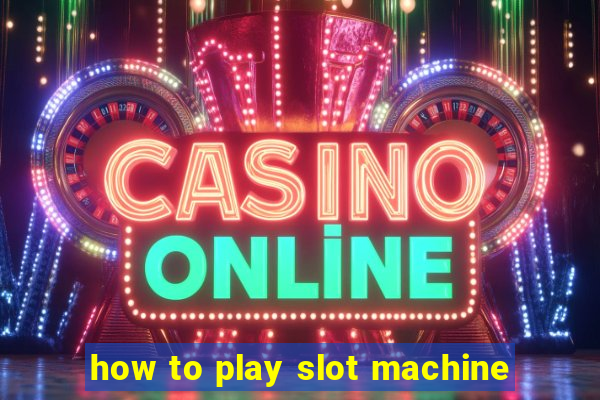 how to play slot machine