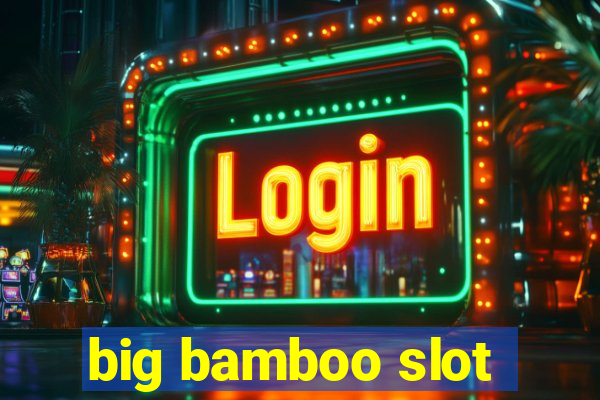 big bamboo slot