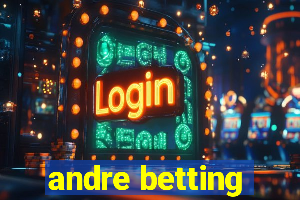 andre betting