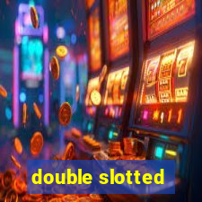 double slotted