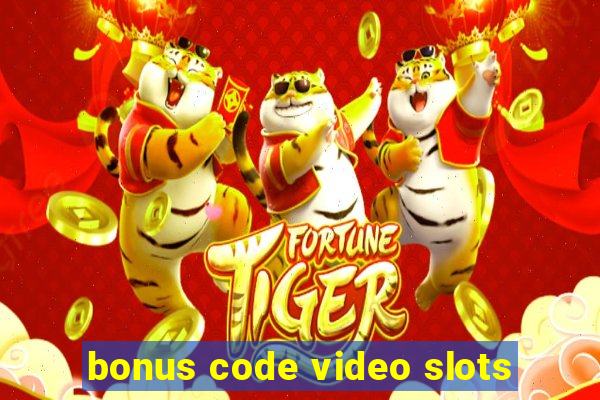 bonus code video slots