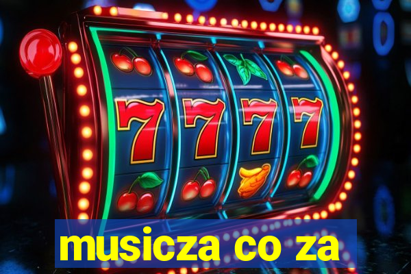 musicza co za