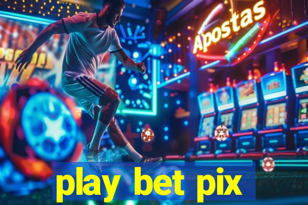 play bet pix