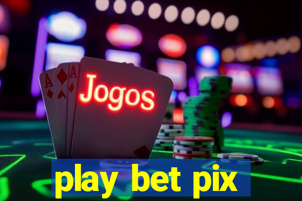 play bet pix