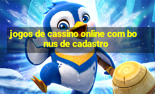 jogos de cassino online com bonus de cadastro