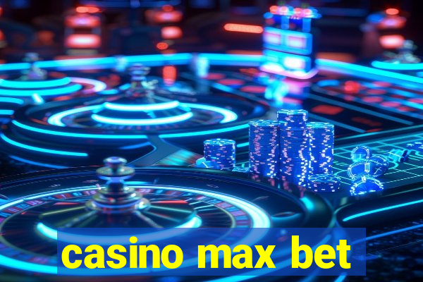 casino max bet