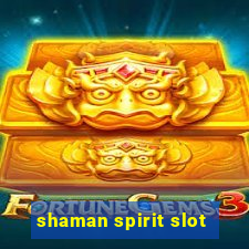 shaman spirit slot