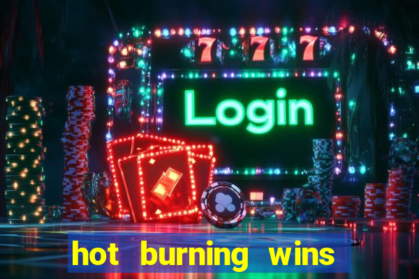 hot burning wins slot free