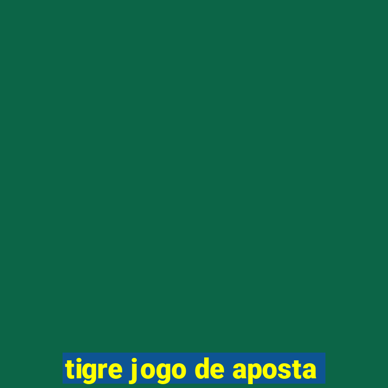 tigre jogo de aposta