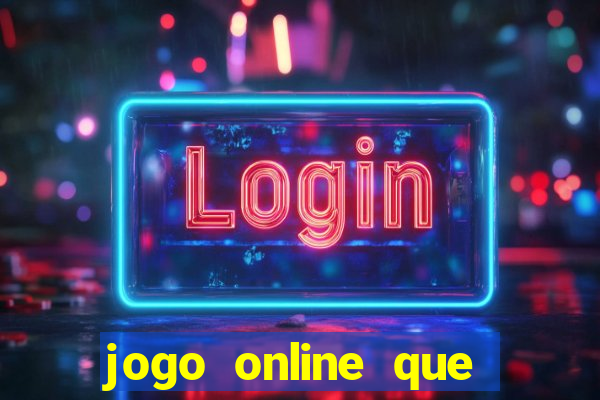 jogo online que ganha dinheiro na hora