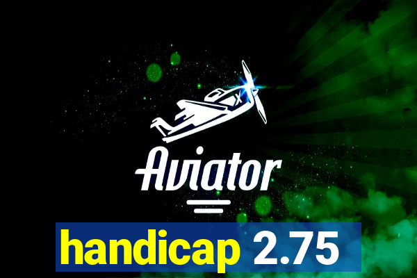 handicap 2.75