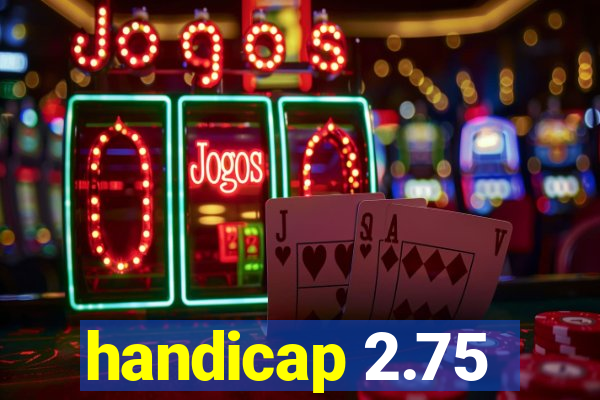 handicap 2.75