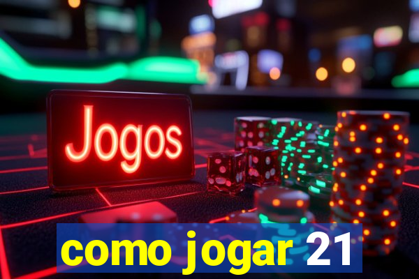 como jogar 21