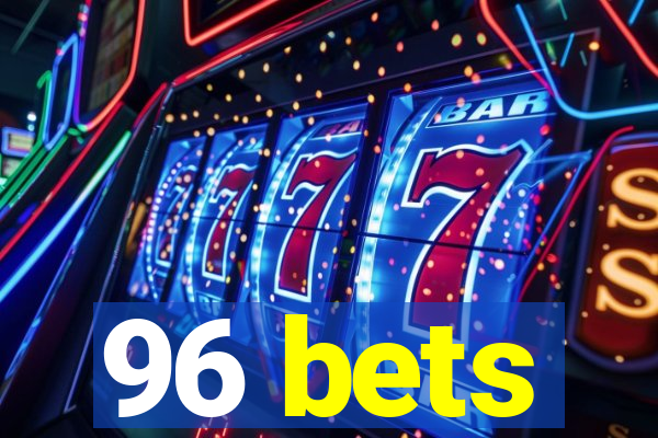 96 bets