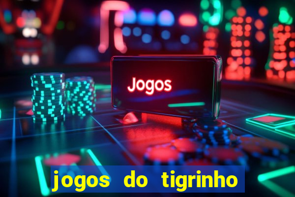 jogos do tigrinho que dá b?nus