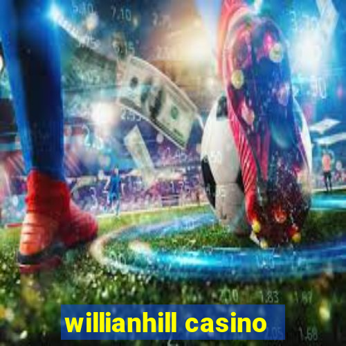 willianhill casino