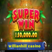 willianhill casino