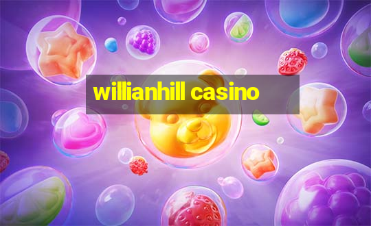 willianhill casino