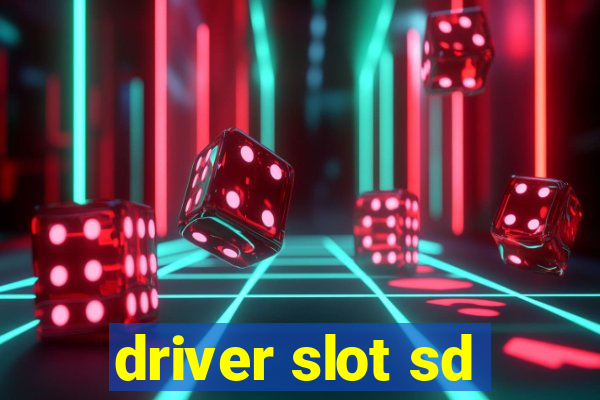 driver slot sd