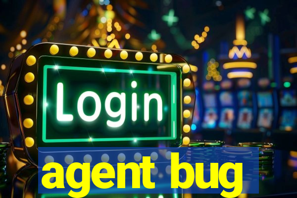 agent bug