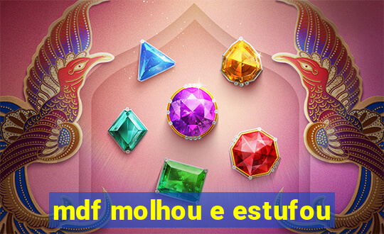 mdf molhou e estufou