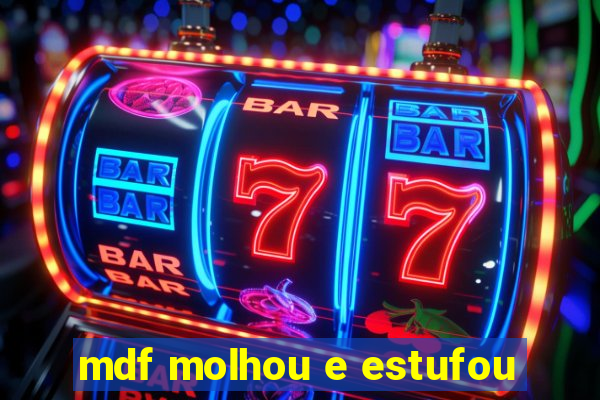 mdf molhou e estufou